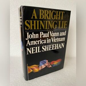 A Bright Shining Lie: John Paul Vann and America in Vietnam By Neil Sheehan